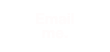 Email
me.